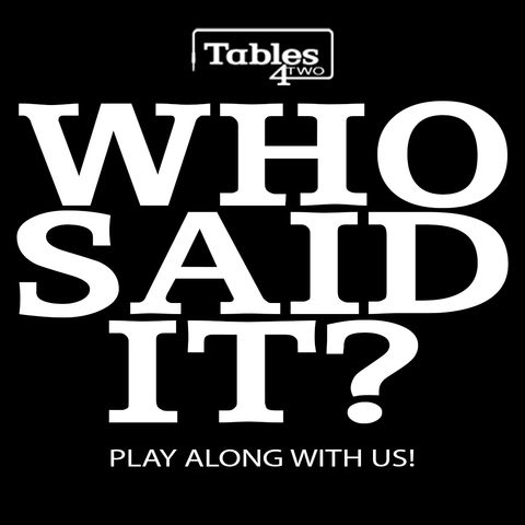 Who Said It?