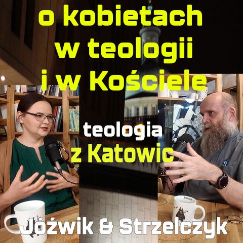 #15 o kobietach w teologii i w Kościele (Jóźwik & Strzelczyk)