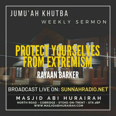 Khutbah: Protect Yourselves From Extremism | Rayaan Barker | Stoke