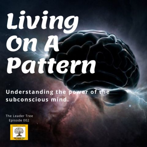 Episode 002-Living On A Pattern - The Leader Tree