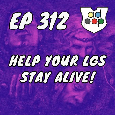 Commander ad Populum, Ep 312 - Help Your LGS Stay Alive!