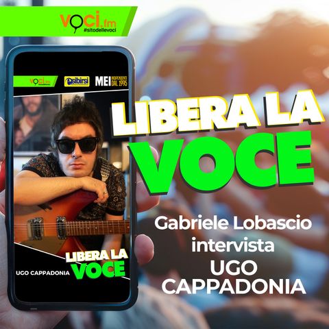 LIBERA LA VOCE: Ugo Cappadonia - clicca play e ascolta il podcast