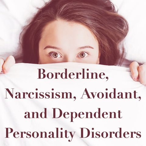 Borderline, Narcissism, Avoidant, and Dependent Personality Disorders