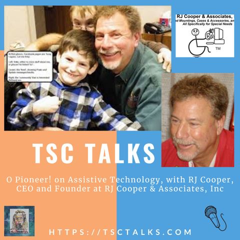 TSC Talks! O Pioneer! on Assistive Technology, with RJ Cooper, CEO and Founder at RJ Cooper & Associates, Inc.