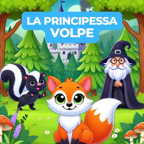 LA PRINCIPESSA VOLPE - Fiaba avventurosa con animali e maghi