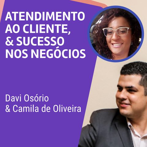 #AE003 | Atendimento ao Cliente & Sucesso nos Negócios | c/ Camila de Oliveira