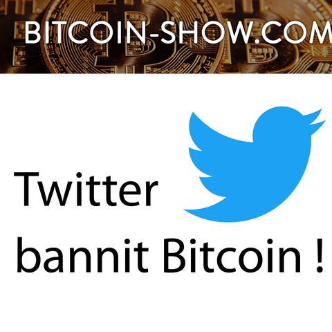 Twitter bannit Bitcoin et conférence Trustech : Bitcoin show 16