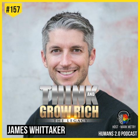 157: James Whittaker | Think and Grow Rich (The Legacy)