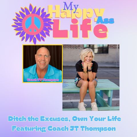 Ditch the Excuses, Own Your Life Featuring Coach JT Thompson