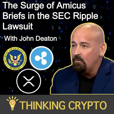 Attorney John Deaton Interview - SEC Ripple XRP Lawsuit, Amicus Briefs, Bill Hinman Docs, & Grayscale Bitcoin ETF Lawsuit