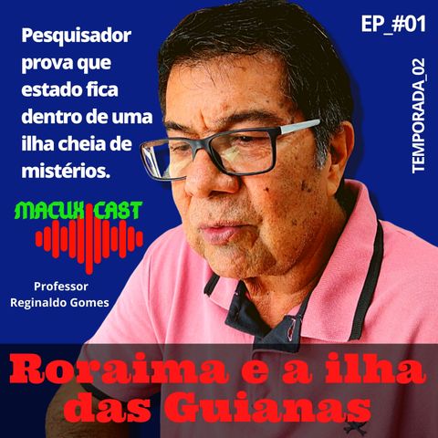 Reginaldo Gomes: Roraima está encravada no coração da Ilha das Guianas