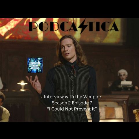 “I Could Not Prevent It” (Interview with the Vampire S2E7)