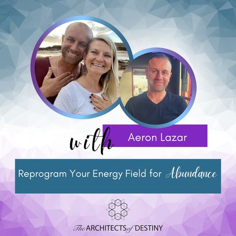Repogram Your Energy Field for Abundance with Aeron Lazar and Riya Loveguard