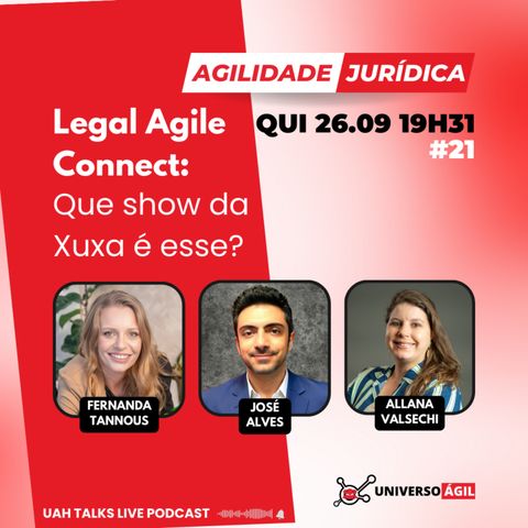 #UAHTalks #AgilidadeJurídica EP62 Legal Agile Connect: que show da Xuxa é esse?