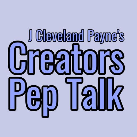 Welcome To J Cleveland Payne's Creators Pep Talk (CPT 178)