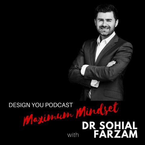 EP 052 – Maximum Mindset with Dr Sohial Farzem