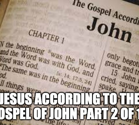 Jesus According To The Gospel Of John Part 2 of 10