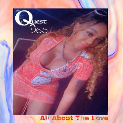 The Quest 265. All About The LOVE.