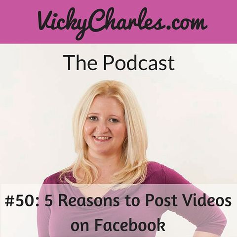 #50: 5 Reasons to Post Videos on Facebook