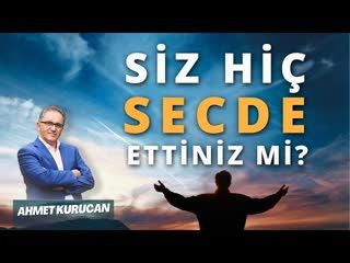 Secde Edememenin Getirdiği Duygusal Yük   AHMET KURUCAN