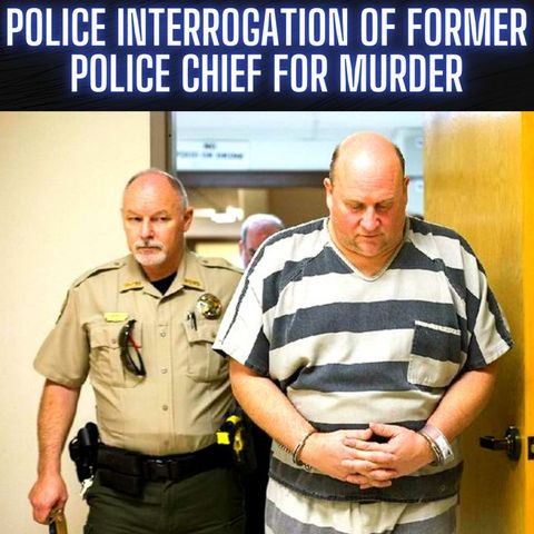 FULL Police Interrogation of Former Police Chief For Murder