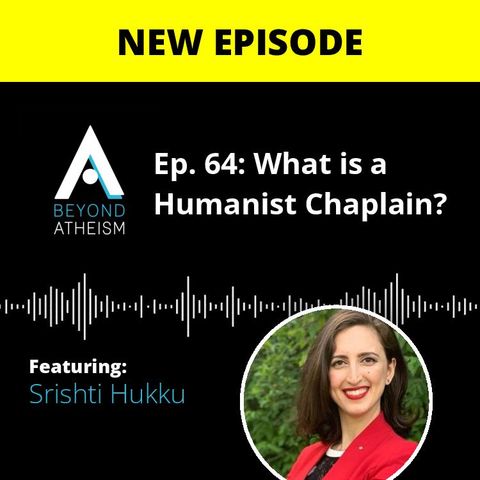Ep. 64: What is a Humanist Chaplain? – Srishti Hukku