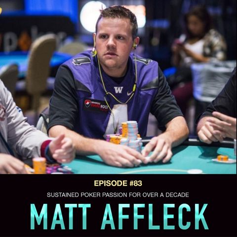#83 Matt Affleck: Sustained Poker Passion For Over a Decade