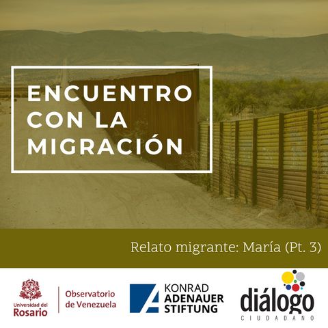 Relato migrante: María (Pt. 3)