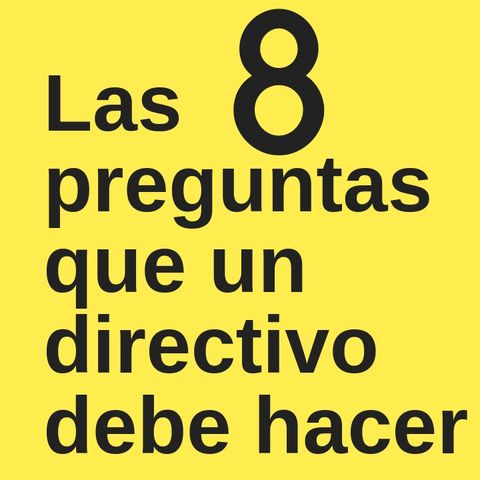 Las 8 preguntas que un directivo debe hacer a su subordinado