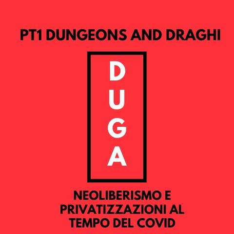 pt1 Dungeons and Draghi. Neoliberismo e privatizzazioni al tempo del COVID