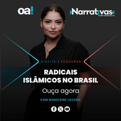 Radicais islâmicos no Brasil - Narrativas#237 com Madeleine Lacsko