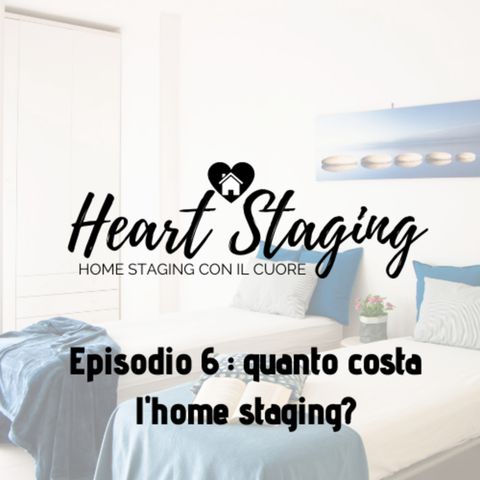 Heart Staging, il podcast sull'home staging. Episodio 6: quanto costa l'home staging?