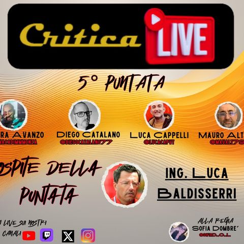 CriticaLive 5°p. Ospite l'Ing. Luca Baldisserri