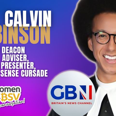 77.The Reverned Calvin Robinson - Anglican Deacon and Host of Common Sense Crusade GB News - #77