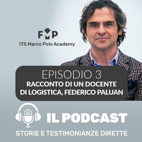 Ep.3 - ITS Marco Polo Academy - Dialogo con Federico Paluan, docente ITS Marco Polo