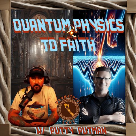 Quantum Physics to Faith w/ Putty Putman