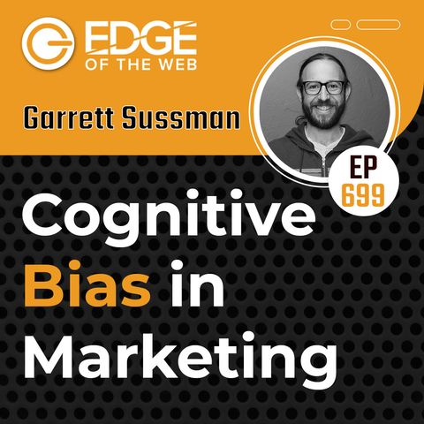 699 | Cognitive Bias in Marketing w/ Garrett Sussman