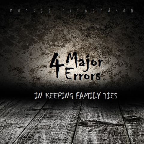 Four Major Errors in Keeping Family Ties