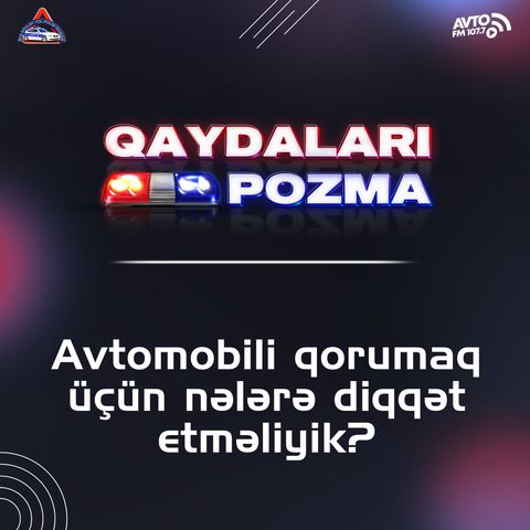 Avtomobili qorumaq üçün nələrə diqqət etməliyik?