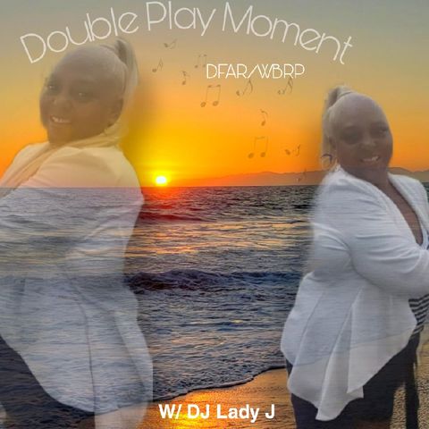Double Play Moment 🔥 W/ DJ Lady J 💋 7-30-21 ❤️DFAR/WBRP🌍