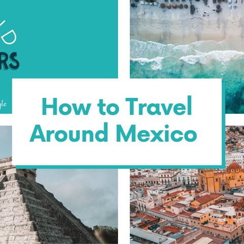How to Travel Around Mexico