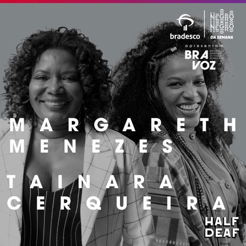 NEGRO DA SEMANA - Bradesco BRAVOZ #04 - Margareth Menezes e Tainara Cerqueira