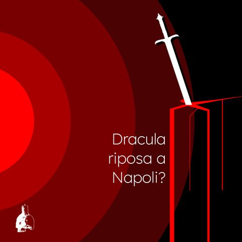Dracula riposa a Napoli?