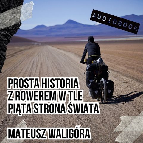 #139 Prosta historia z rowerem w tle - Piąta Strona Świata - Mateusz Waligóra część 3