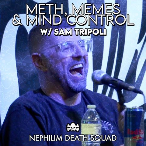 184: Meth, Memes & Mind Control w/ Sam Tripoli Live at Brohemian Grove