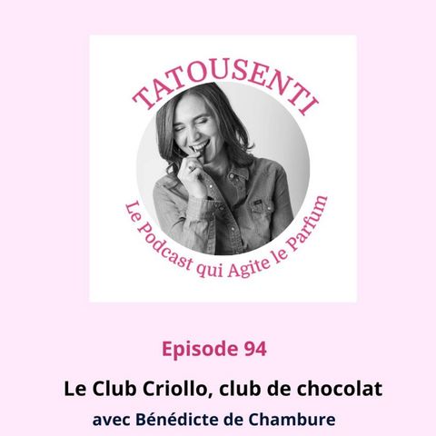 Ep 94 Club Criollo, club de chocolat avec Bénédicte de Chambure