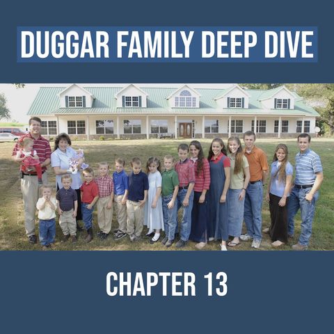 Duggar Family Deep Dive (Chapter 13)