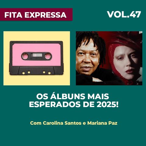 #47 Os álbuns mais esperados de 2025! Lady Gaga, Lana Del Rey, Djavan e mais!