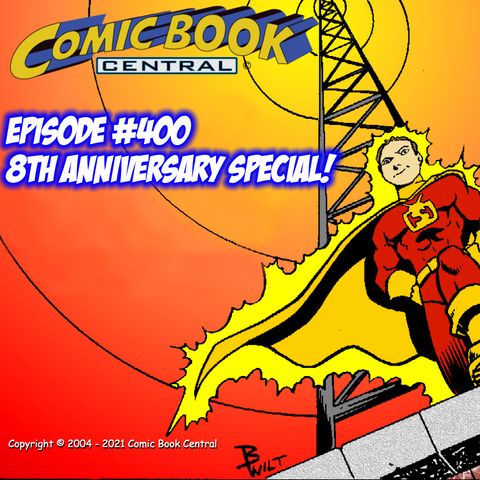 #400: The colossal Comic Book Central 8th anniversary special is here!