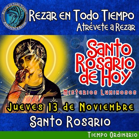SANTO ROSARIO DE HOY JUEVES 13 DE NOVIEMBRE DEL 2025 MISTERIOS